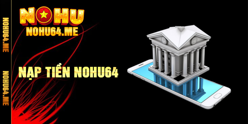 Nạp Tiền Nohu64